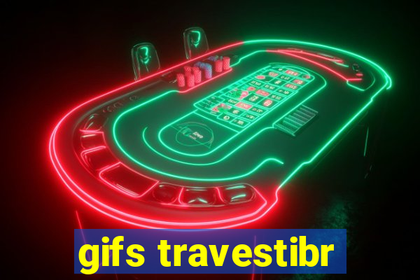 gifs travestibr